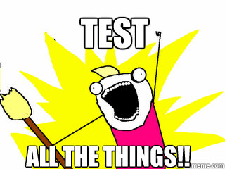 TEST ALL THE THINGS!!